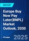 Europe Buy Now Pay Later(BNPL) Market Outlook, 2030 - Product Image