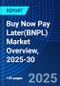 Buy Now Pay Later(BNPL) Market Overview, 2025-30 - Product Image