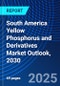South America Yellow Phosphorus and Derivatives Market Outlook, 2030 - Product Image