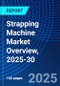 Strapping Machine Market Overview, 2025-30 - Product Thumbnail Image