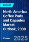North America Coffee Pods and Capsules Market Outlook, 2030 - Product Image