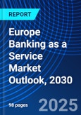 Europe Banking as a Service Market Outlook, 2030- Product Image