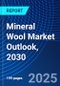 Mineral Wool Market Outlook, 2030 - Product Image