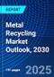Metal Recycling Market Outlook, 2030 - Product Thumbnail Image
