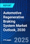 Automotive Regenerative Braking System Market Outlook, 2030 - Product Thumbnail Image