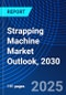 Strapping Machine Market Outlook, 2030 - Product Thumbnail Image