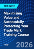 Maximising Value and Successfully Protecting Your Trade Mark Training Course (ONLINE EVENT: June 30, 2026)- Product Image