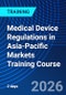 Medical Device Regulations in Asia-Pacific Markets Training Course (March 3-4, 2026) - Product Thumbnail Image