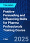 Positive Persuading and Influencing Skills for Pharma Professionals Training Course (November 10-14, 2025) - Product Thumbnail Image