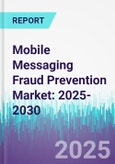 Mobile Messaging Fraud Prevention Market: 2025-2030- Product Image