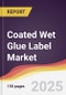 Coated Wet Glue Label Market Report: Trends, Forecast and Competitive Analysis to 2031 - Product Thumbnail Image