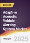 Adaptive Acoustic Vehicle Alerting System Market Report: Trends, Forecast and Competitive Analysis to 2031 - Product Image