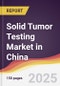 Solid Tumor Testing Market in China - Product Thumbnail Image