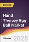 Hand Therapy Egg Ball Market Report: Trends, Forecast and Competitive Analysis to 2031 - Product Thumbnail Image