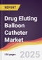 Drug Eluting Balloon Catheter Market Report: Trends, Forecast and Competitive Analysis to 2031 - Product Image