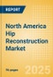 North America Hip Reconstruction Market Outlook to 2033 - Primary Hip Replacement, Partial Hip Replacement and Others - Product Thumbnail Image