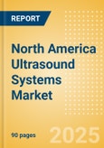 North America Ultrasound Systems Market Outlook to 2033 - 2D Ultrasound Systems, 3D Ultrasound Systems and Others- Product Image