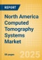 North America Computed Tomography (CT) Systems Market Outlook to 2033 - 256-320 slice CT Systems, 128-slice CT Systems, 64-slice CT Systems and Others - Product Thumbnail Image