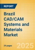 Brazil CAD/CAM Systems and Materials Market Outlook to 2033 - CAD/CAM Systems and CAD/CAM Materials- Product Image