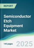 Semiconductor Etch Equipment Market - Forecasts from 2025 to 2030- Product Image