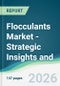 Flocculants Market - Strategic Insights and Forecasts (2026-2031) - Product Thumbnail Image