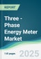 Three - Phase Energy Meter Market - Forecasts from 2025 to 2030 - Product Thumbnail Image