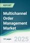 Multichannel Order Management Market - Forecasts from 2025 to 2030 - Product Thumbnail Image