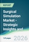 Surgical Simulation Market - Strategic Insights and Forecasts (2026-2031) - Product Thumbnail Image