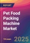 Pet Food Packing Machine Market Size, Market Share, Application Analysis, Regional Outlook, Growth Trends, Key Players, Competitive Strategies and Forecasts, 2025-2033 - Product Thumbnail Image