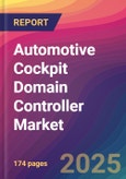 Automotive Cockpit Domain Controller Market Size, Market Share, Application Analysis, Regional Outlook, Growth Trends, Key Players, Competitive Strategies and Forecasts, 2025-2033- Product Image