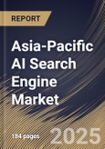 Asia-Pacific AI Search Engine Market Size, Share & Industry Analysis Report by Organization Size, Deployment, Technology, End Use, and Country with Growth Forecasts, 2025-2032- Product Image
