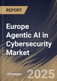 Europe Agentic AI in Cybersecurity Market Size, Share & Industry Analysis Report by Component, Application, Deployment, End Use, and Country with Growth Forecasts, 2025-2032- Product Image