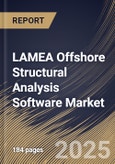 LAMEA Offshore Structural Analysis Software Market Size, Share & Industry Analysis Report by Deployment Model, Structure Type, Component, End-use Industry, and Country with Growth Forecasts, 2025-2032- Product Image