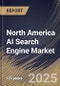 North America AI Search Engine Market Size, Share & Industry Analysis Report by Organization Size, Deployment, Technology, End Use, and Country with Growth Forecasts, 2025-2032 - Product Image