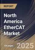 North America EtherCAT Market Size, Share & Industry Analysis Report by Component, Device Type, End Use, and Country with Growth Forecasts, 2025-2032- Product Image