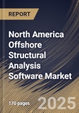 North America Offshore Structural Analysis Software Market Size, Share & Industry Analysis Report by Deployment Model, Structure Type, Component, End-use Industry, and Country with Growth Forecasts, 2025-2032- Product Image