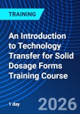 An Introduction to Technology Transfer for Solid Dosage Forms Training Course (ONLINE EVENT: March 6, 2026)- Product Image