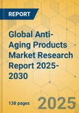 Global Anti-Aging Products Market Research Report 2025-2030- Product Image