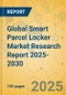 Global Smart Parcel Locker Market Research Report 2025-2030 - Product Thumbnail Image