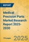 Medical Precision Parts Market Research Report 2025-2030 - Product Thumbnail Image