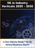 5G in Industry Verticals: Technology Integration, Solutions and Applications 2025 - 2030- Product Image