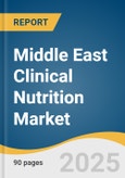 Middle East Clinical Nutrition Market Size, Share & Trends Analysis Report by Product (Parenteral, Enteral, Oral), Application (Malabsorption/GI Disorder/Diarrhea, Cancer Care), Sales Channel (Online, Retail), and Country with Growth Forecasts, 2025-2033- Product Image