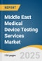 Middle East Medical Device Testing Services Market Size, Share & Trends Analysis Report by Service (Biocompatibility Tests, Chemistry Test, Microbiology & Sterility Testing, Package Validation), Phase, and Region with Growth Forecasts, 2025-2033 - Product Image
