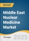 Middle East Nuclear Medicine Market Size, Share & Trends Analysis Report by Product (Diagnostics, Therapeutics), Application (Cardiology, Neurology, Oncology), End-use (Hospitals, Diagnostic Centers), and Country with Growth Forecasts, 2025-2033 - Product Thumbnail Image