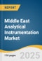 Middle East Analytical Instrumentation Market Size, Share & Trends Analysis Report by Product (Instruments, Services, Software), Technology (Polymerase Chain Reaction, Spectroscopy), Application, and Country with Growth Forecasts, 2025-2033 - Product Thumbnail Image