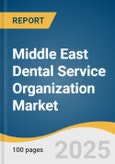 Middle East Dental Service Organization Market Size, Share & Trends Analysis Report by Service (Human Resources, Marketing & Branding), End-use (Dental Surgeons, Endodontists, General dentists), and Country with Growth Forecasts, 2025-2033- Product Image