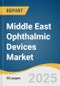 Middle East Ophthalmic Devices Market Size, Share & Trends Analysis Report by Product (Optical Coherence Tomography Scanners, Fundus Cameras), Application (Cataract, Glaucoma), End Use, and Country with Growth Forecasts, 2025-2033 - Product Thumbnail Image