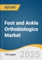 Foot and Ankle Orthobiologics Market Size, Share & Trends Analysis Report by Product (Biologics, Wedges), End Use (Hospitals, Outpatient Clinics), Region (North America, Latin America, Europe), and Growth Forecasts, 2025-2033 - Product Thumbnail Image
