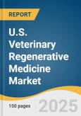 U.S. Veterinary Regenerative Medicine Market Size, Share & Trends Analysis Report by Product, Animal Type (Small Animals, Large Animals), Application (Orthopedics, Trauma/Wound Care), End-use and Segment Forecasts, 2025-2033- Product Image
