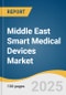 Middle East Smart Medical Devices Market Size, Share & Trends Analysis Report by Product (Diagnostics & Monitoring Devices, Therapeutic Devices), Distribution Channel, End-use, and Country with Growth Forecasts, 2025-2033 - Product Image